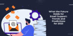 What the Future Holds for Email Support: Trends and Predictions for 2023