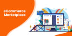 Which is the Best eCommerce Marketplace Platform for Me?