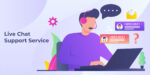 How Does Live Chat Support Service Works: Things to Know!