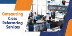 Why Outsourcing Cross Reference Tasks Is a Strategic Move For Small Businesses