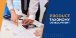 What is The Role of Taxonomy Development in Streamlining Data Management Processes