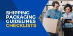 Safe Deliveries Made Easy with Vserve’s Shipping Packaging Guidelines Checklists