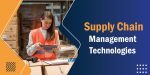 Advanced Technologies in the Supply Chain Management Process for Greater Reliability