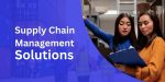Supply Chain Management Solutions Every U.S. Business Needs to Compete Globally